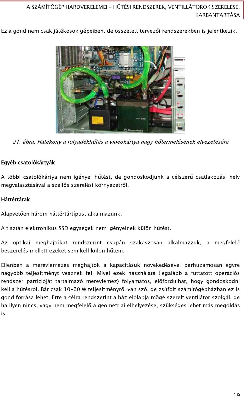 szell s szerelési környezetr l. Háttértárak Alapvet en három háttértártípust alkalmazunk. A tisztán elektronikus SSD eőyséőek nem iőényelnek külön hűtést.