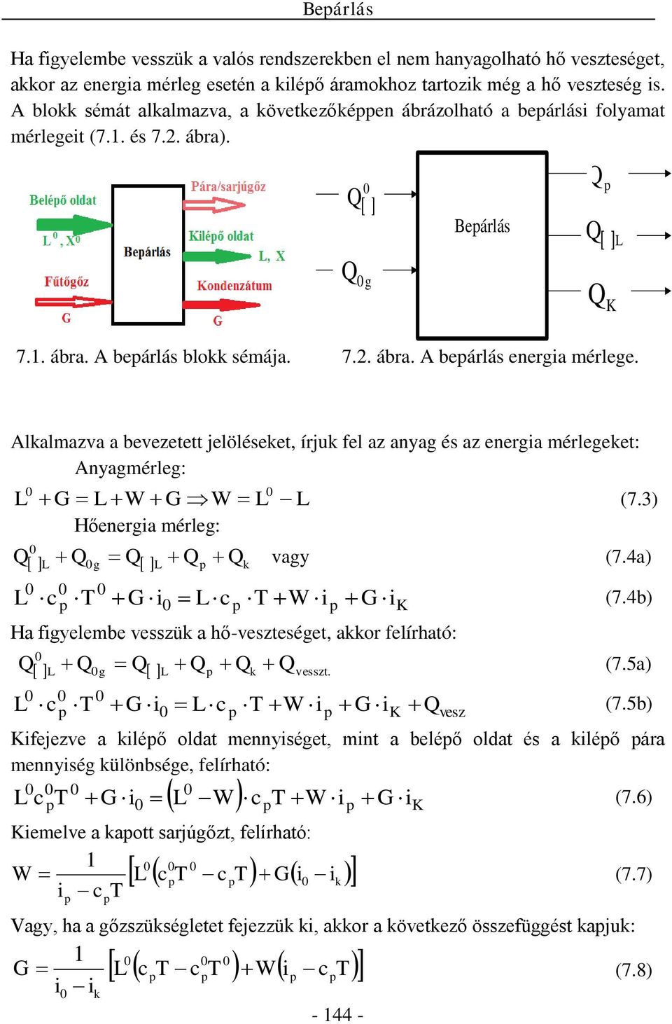 Alalmazva a bevezetett jelöléseet, írju fel az anya és az enera mérleeet: Anyamérle: (7.3) Hőenera mérle: vay (7.4a) K (7.4b) Ha fyelembe vesszü a hő-veszteséet, aor felírható: vesszt.
