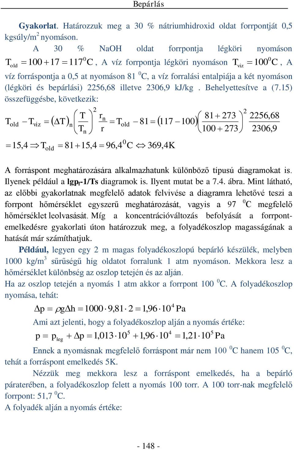 J/. Behelyettesítve a (7.5) összefüésbe, övetez: old vz 5,4 n 2 r r n 8 7 old n old 85,4 96,4 369,4K 8 273 273 2 2256,68 236,9 A forrásont mehatározására alalmazhatun ülönböző tíusú daramoat s.