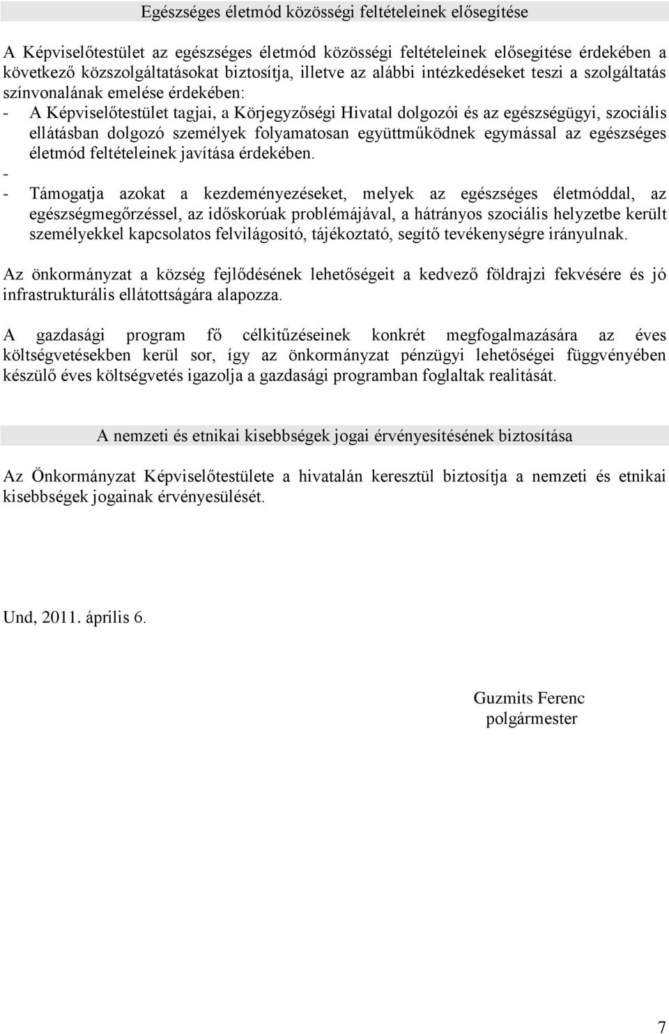 folyamatosan együttműködnek egymással az egészséges életmód feltételeinek javítása érdekében.