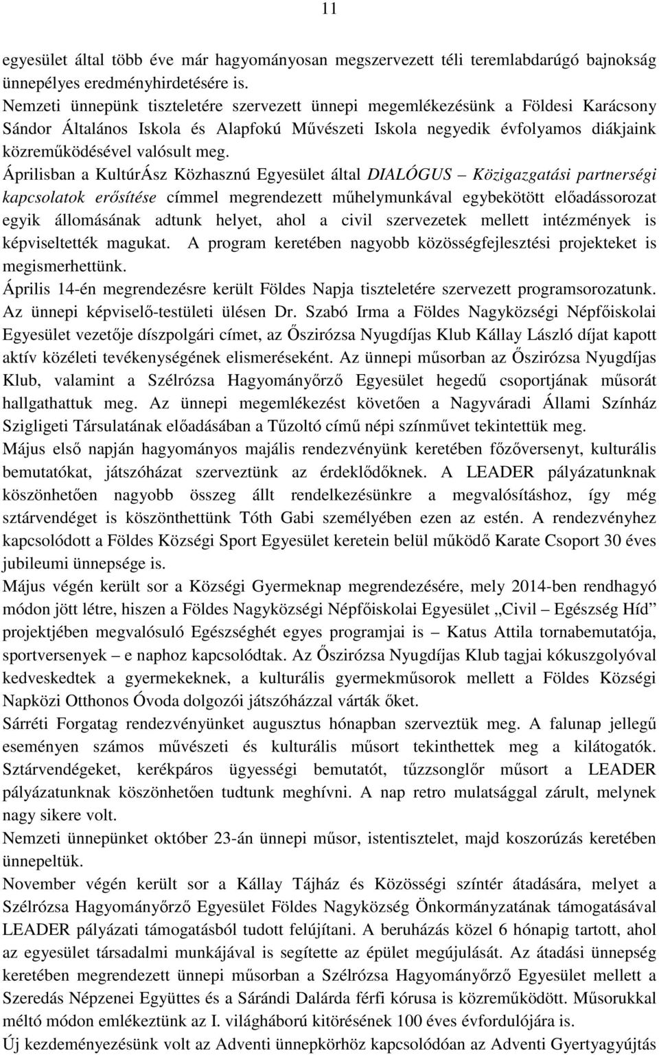 Áprilisban a KultúrÁsz Közhasznú Egyesület által DIALÓGUS Közigazgatási partnerségi kapcsolatok erősítése címmel megrendezett műhelymunkával egybekötött előadássorozat egyik állomásának adtunk