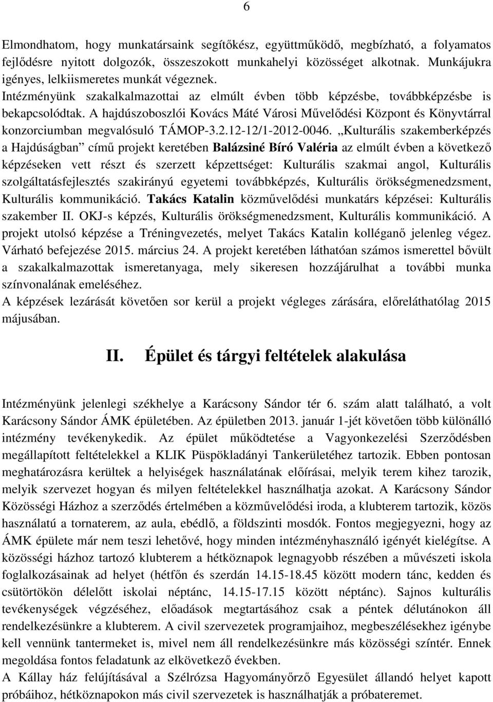 A hajdúszoboszlói Kovács Máté Városi Művelődési Központ és Könyvtárral konzorciumban megvalósuló TÁMOP-3.2.12-12/1-2012-0046.