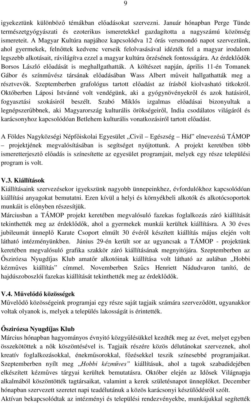 ezzel a magyar kultúra őrzésének fontosságára. Az érdeklődők Borsos László előadását is meghallgathatták.