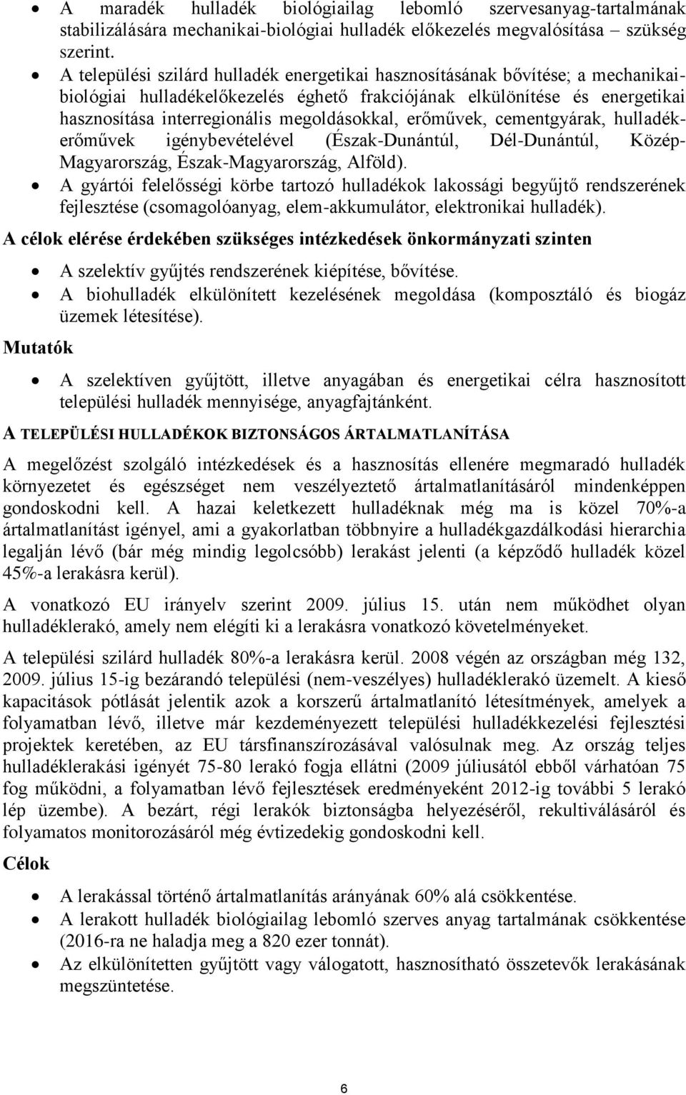 megoldásokkal, erőművek, cementgyárak, hulladékerőművek igénybevételével (Észak-Dunántúl, Dél-Dunántúl, Közép- Magyarország, Észak-Magyarország, Alföld).