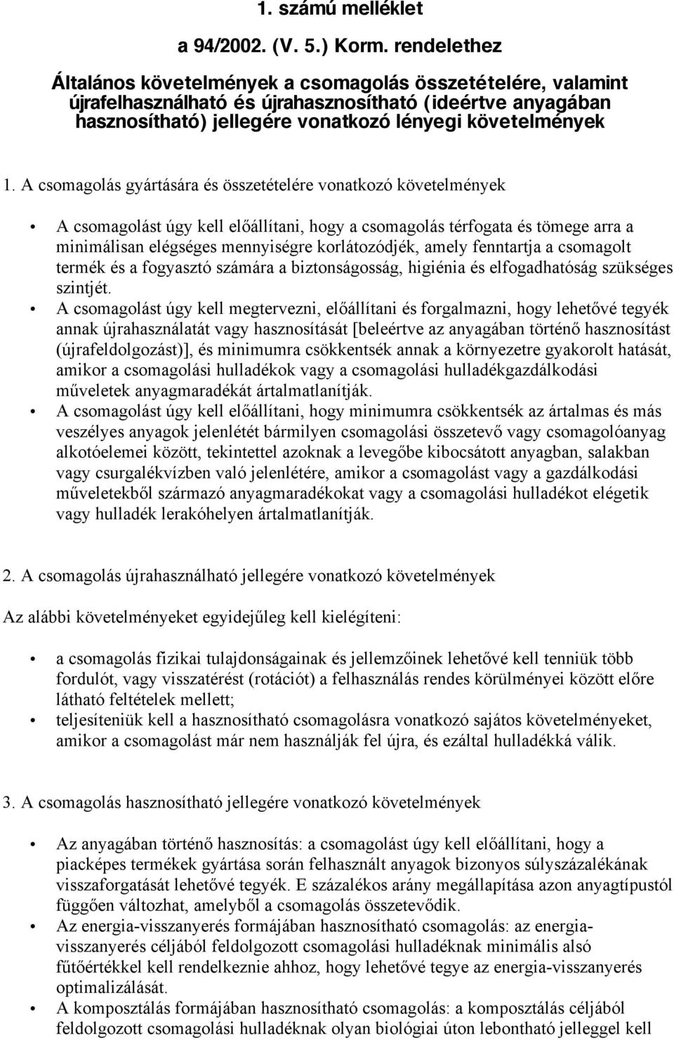 A csomagolás gyártására és összetételére vonatkozó követelmények A csomagolást úgy kell előállítani, hogy a csomagolás térfogata és tömege arra a minimálisan elégséges mennyiségre korlátozódjék,