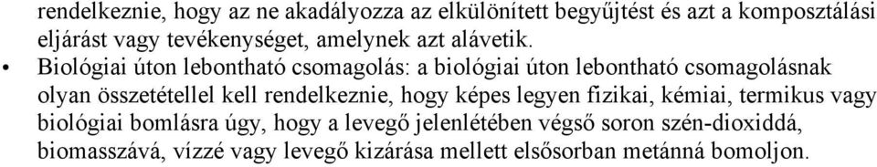 Biológiai úton lebontható csomagolás: a biológiai úton lebontható csomagolásnak olyan összetétellel kell