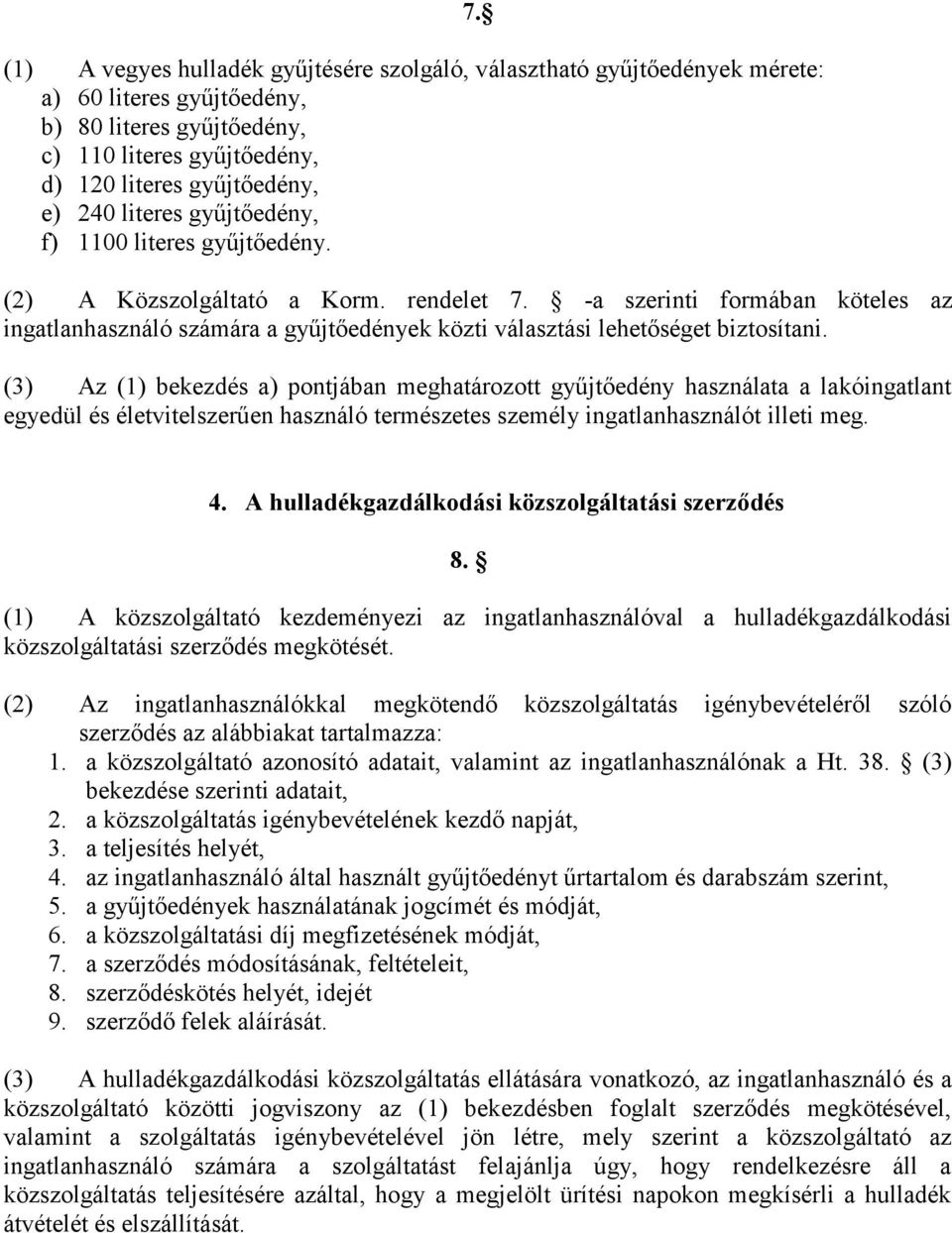 -a szerinti formában köteles az ingatlanhasználó számára a gyűjtőedények közti választási lehetőséget biztosítani.