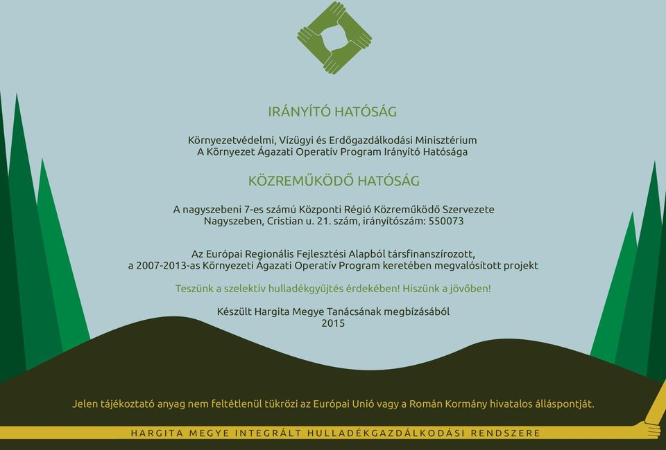 szám, irányítószám: 550073 Az Európai Regionális Fejlesztési Alapból társfinanszírozott, a 2007-2013-as Környezeti Ágazati Operatív Program keretében megvalósított projekt Teszünk a
