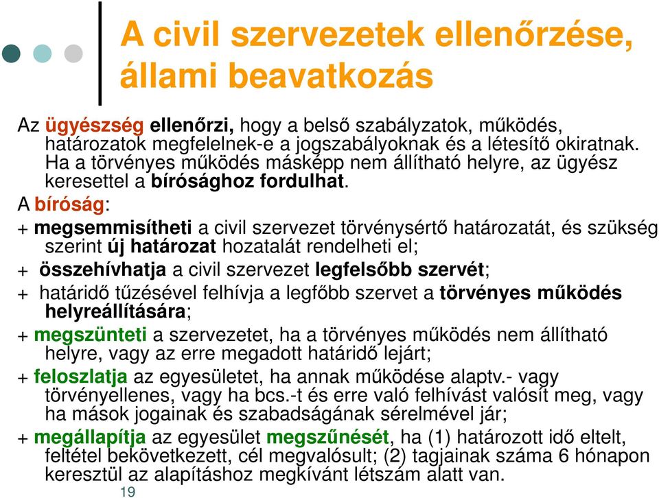 A bíróság: + megsemmisítheti a civil szervezet törvénysértő határozatát, és szükség szerint új határozat hozatalát rendelheti el; + összehívhatja a civil szervezet legfelsőbb szervét; + határidő