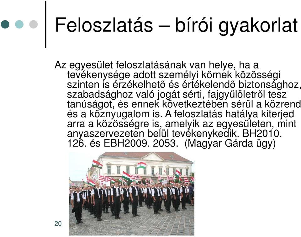 tanúságot, és ennek következtében sérül a közrend és a köznyugalom is.