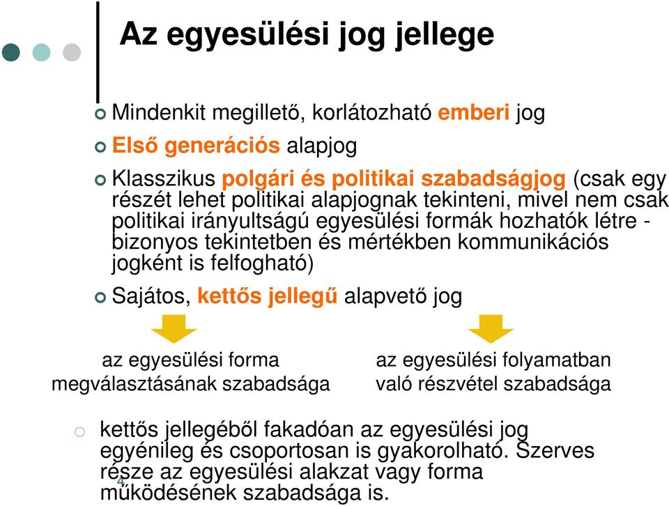 jogként is felfogható) Sajátos, kettős jellegű alapvető jog az egyesülési forma megválasztásának szabadsága az egyesülési folyamatban való részvétel szabadsága