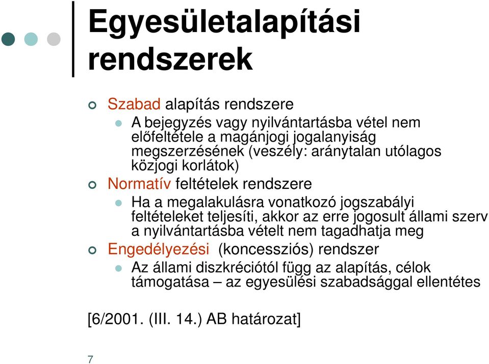 jogszabályi feltételeket teljesíti, akkor az erre jogosult állami szerv a nyilvántartásba vételt nem tagadhatja meg Engedélyezési