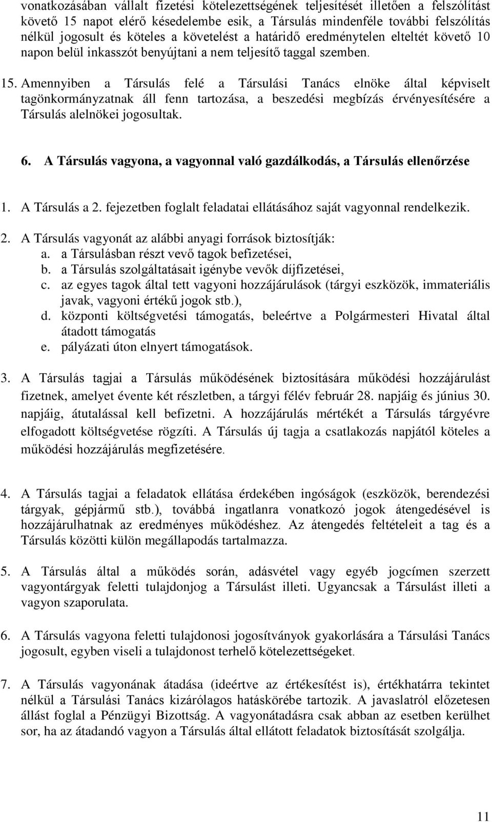 Amennyiben a Társulás felé a Társulási Tanács elnöke által képviselt tagönkormányzatnak áll fenn tartozása, a beszedési megbízás érvényesítésére a Társulás alelnökei jogosultak. 6.