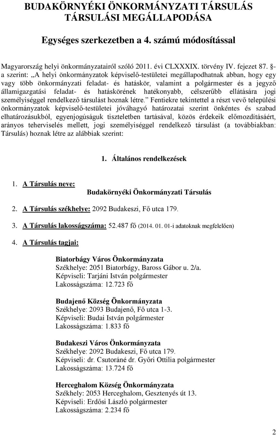 hatáskörének hatékonyabb, célszerűbb ellátására jogi személyiséggel rendelkező társulást hoznak létre.