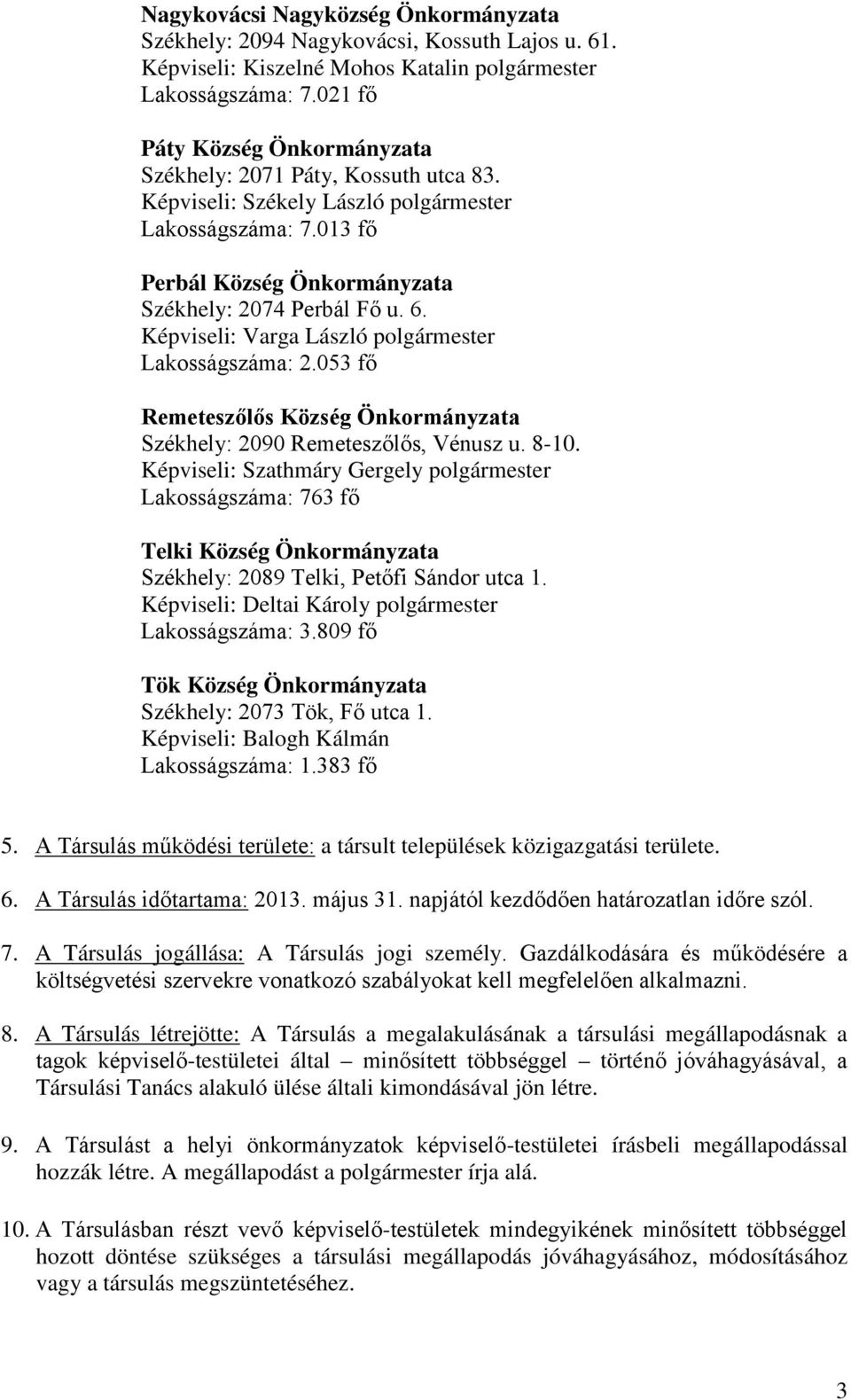 Képviseli: Varga László polgármester Lakosságszáma: 2.053 fő Remeteszőlős Község Önkormányzata Székhely: 2090 Remeteszőlős, Vénusz u. 8-10.