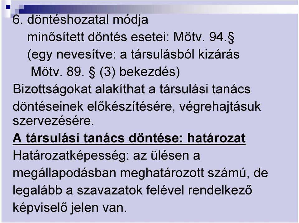 (3) bekezdés) Bizottságokat alakíthat a társulási tanács döntéseinek előkészítésére,