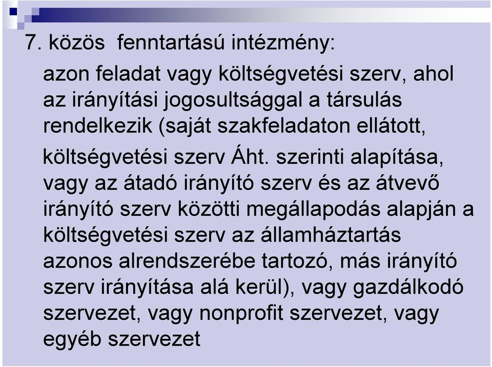 szerinti alapítása, vagy az átadó irányító szerv és az átvevő irányító szerv közötti megállapodás alapján a