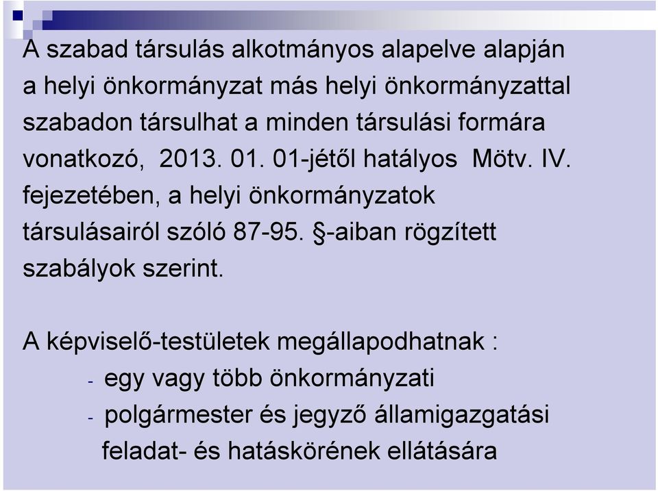 fejezetében, a helyi önkormányzatok társulásairól szóló 87-95. -aiban rögzített szabályok szerint.