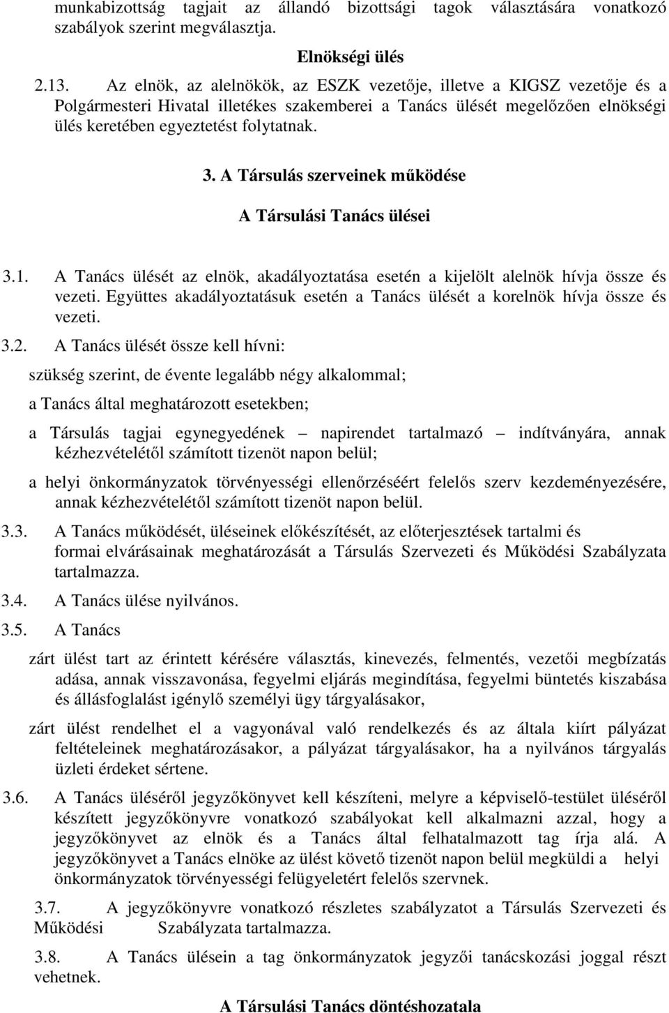 A Társulás szerveinek mőködése A Társulási Tanács ülései 3.1. A Tanács ülését az elnök, akadályoztatása esetén a kijelölt alelnök hívja össze és vezeti.