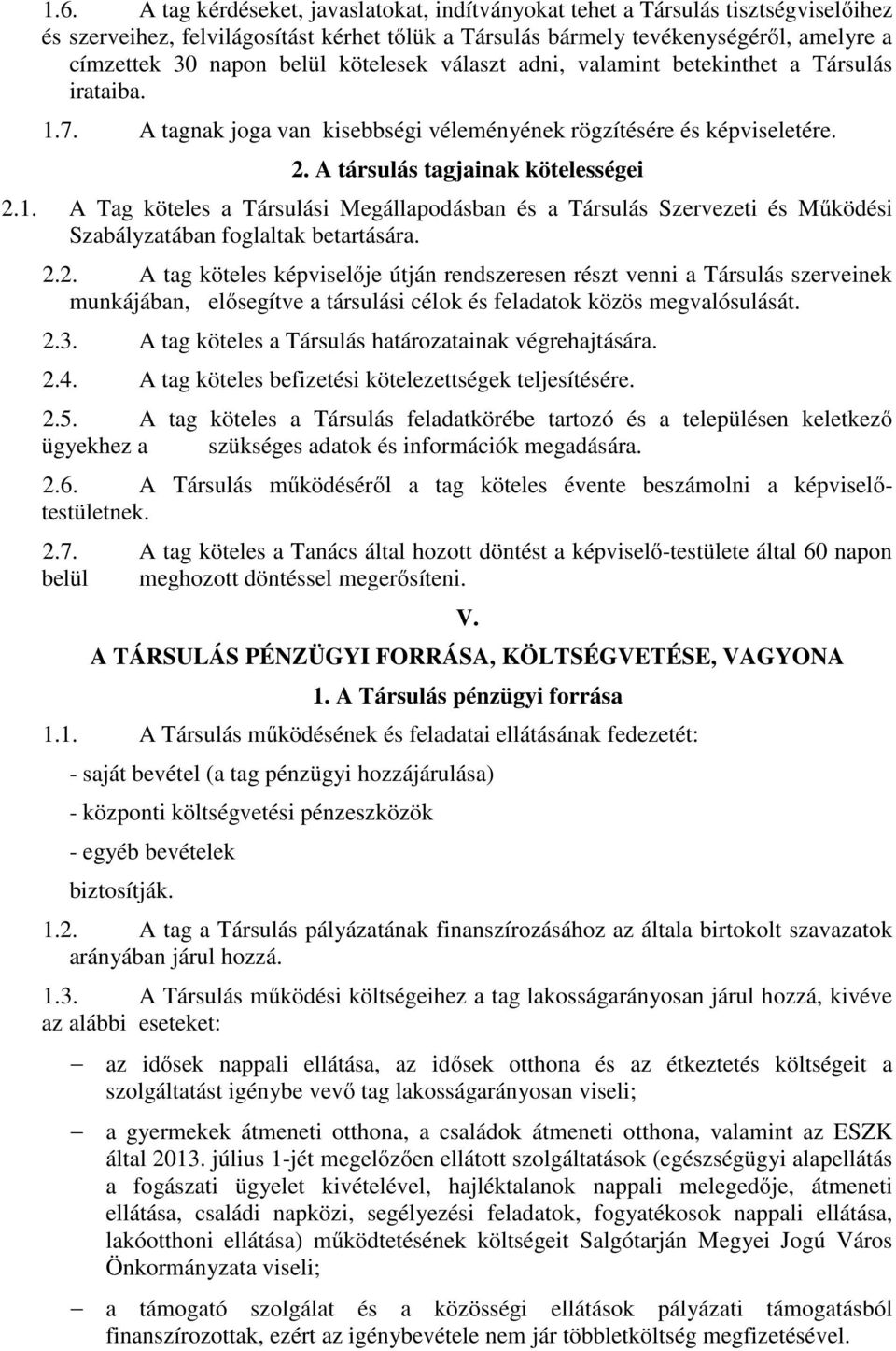 2.2. A tag köteles képviselıje útján rendszeresen részt venni a Társulás szerveinek munkájában, elısegítve a társulási célok és feladatok közös megvalósulását. 2.3.