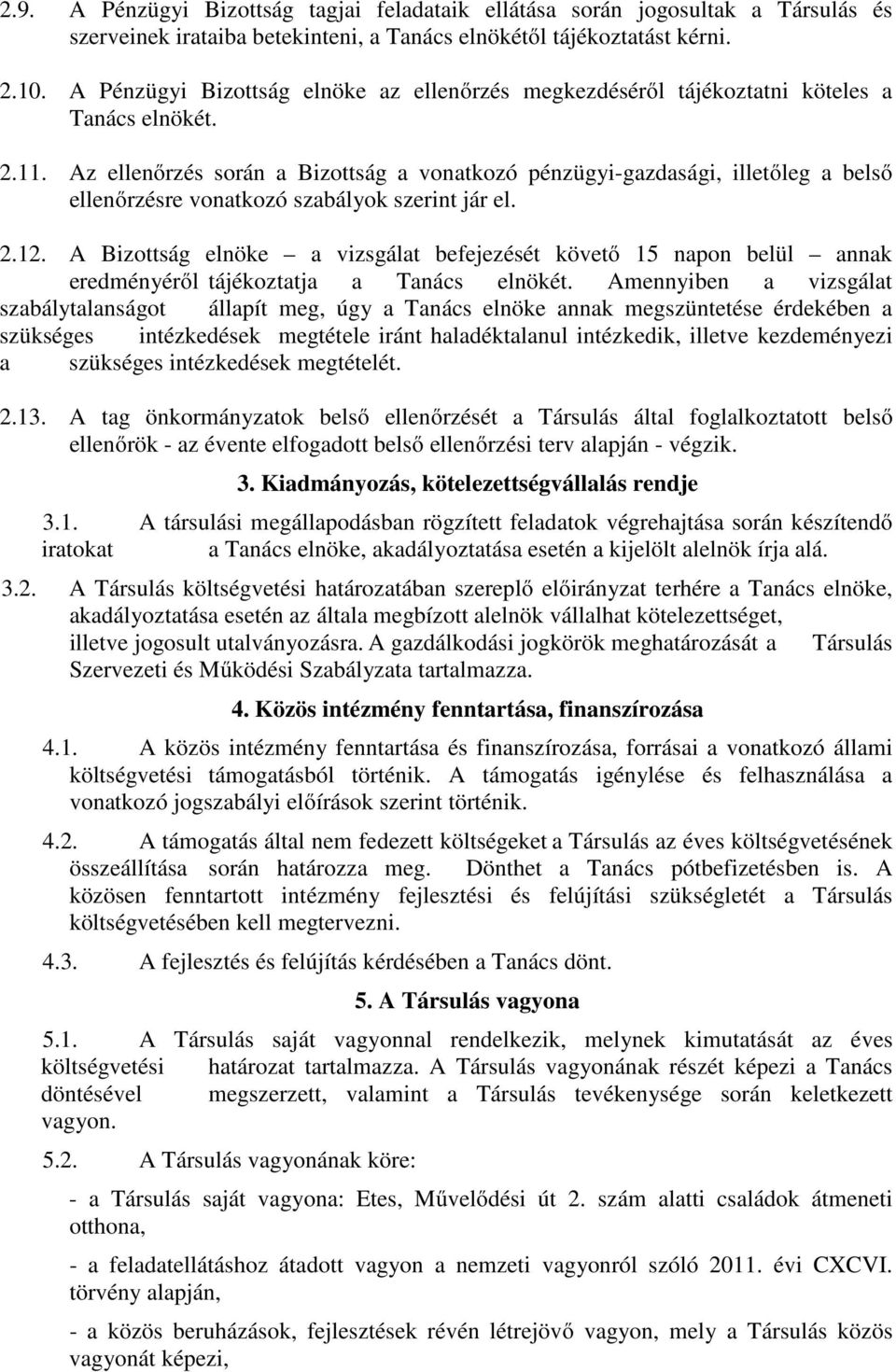 Az ellenırzés során a Bizottság a vonatkozó pénzügyi-gazdasági, illetıleg a belsı ellenırzésre vonatkozó szabályok szerint jár el. 2.12.