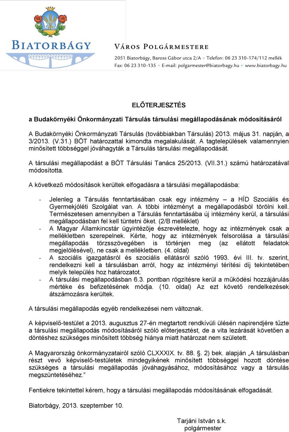 A társulási megállapodást a BÖT Társulási Tanács 25/2013. (VII.31.) számú határozatával módosította.