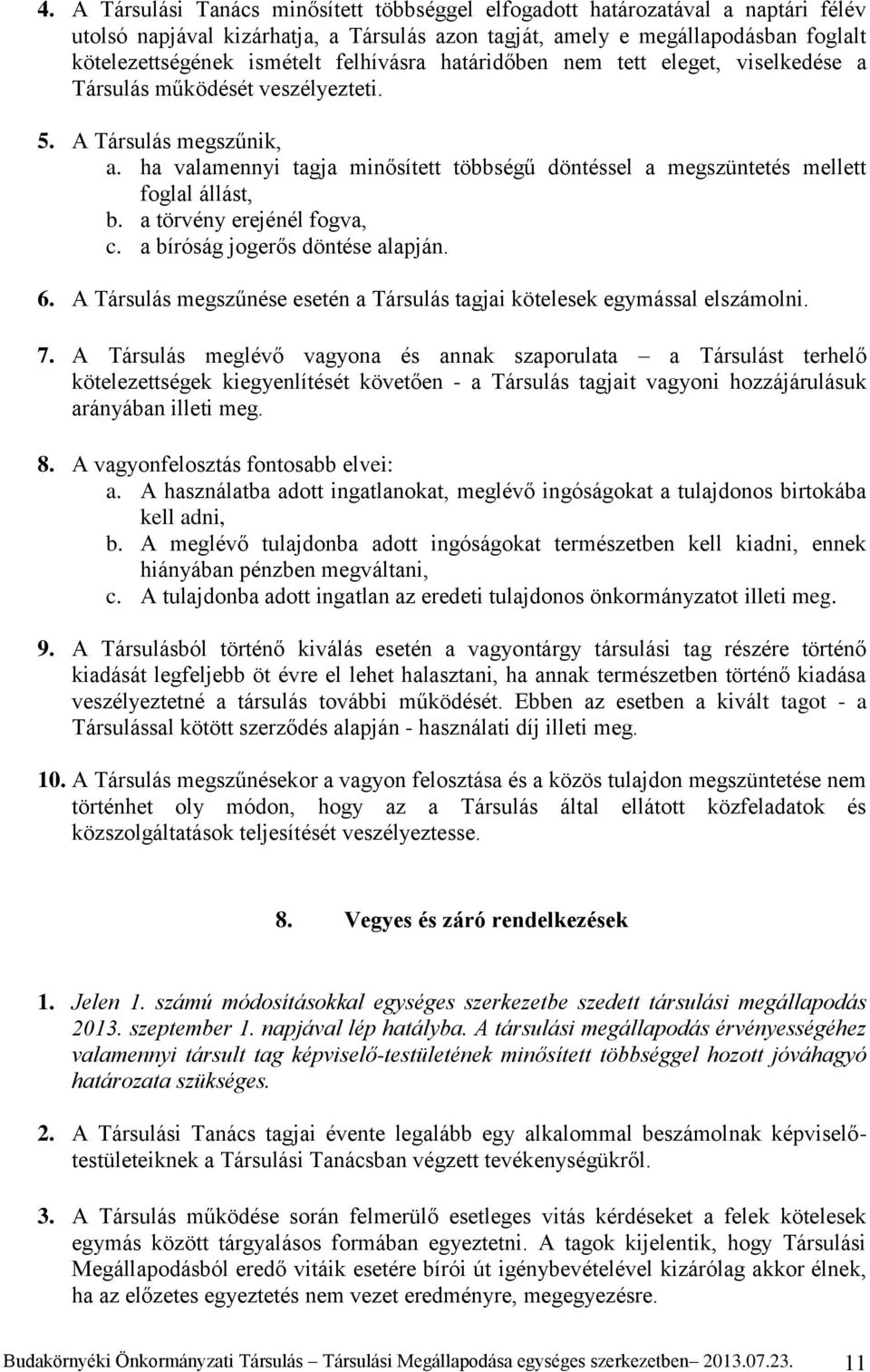 ha valamennyi tagja minősített többségű döntéssel a megszüntetés mellett foglal állást, b. a törvény erejénél fogva, c. a bíróság jogerős döntése alapján. 6.