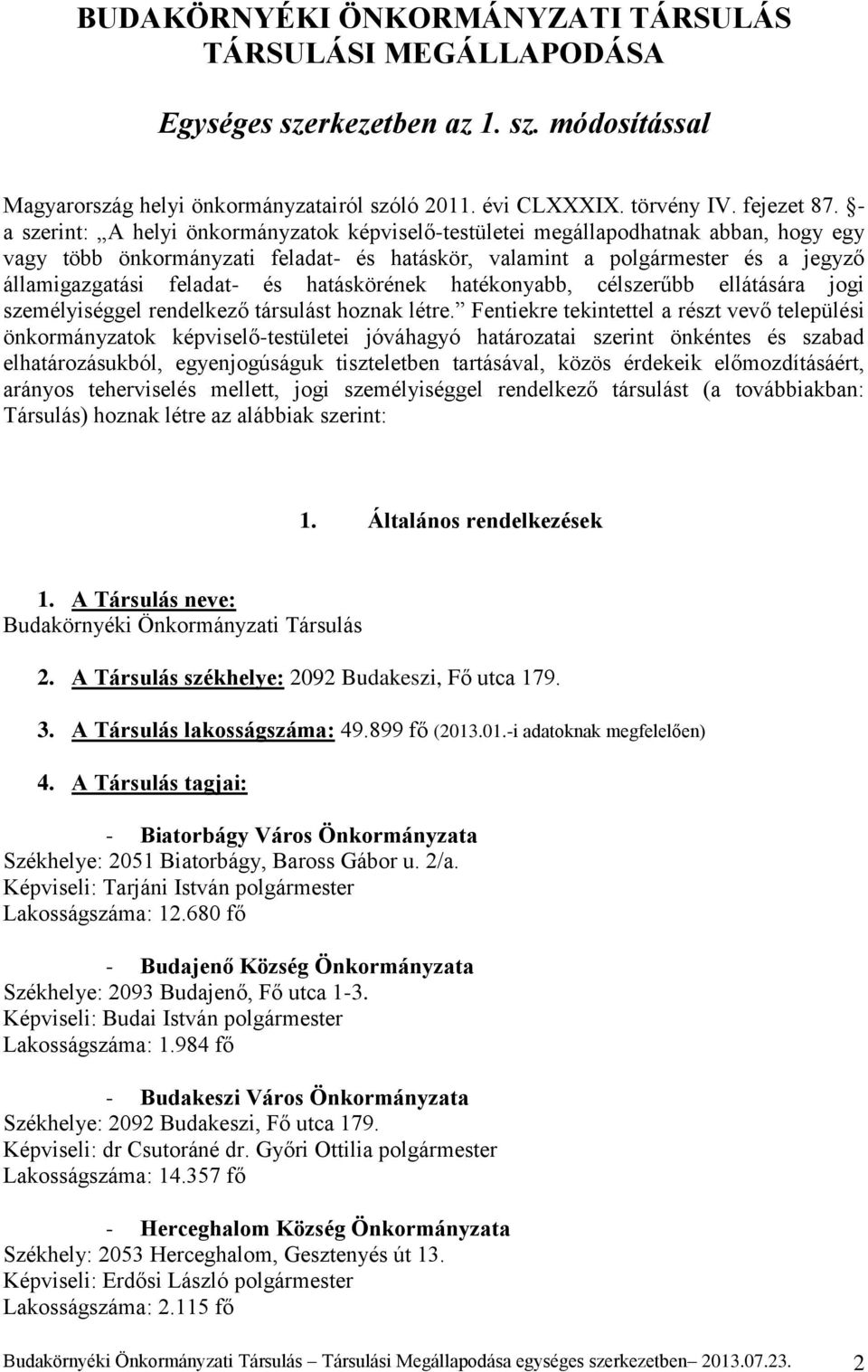 hatáskörének hatékonyabb, célszerűbb ellátására jogi személyiséggel rendelkező társulást hoznak létre.