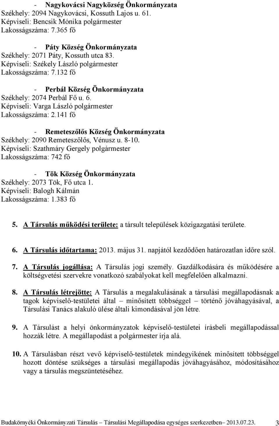 Képviseli: Varga László polgármester Lakosságszáma: 2.141 fő - Remeteszőlős Község Önkormányzata Székhely: 2090 Remeteszőlős, Vénusz u. 8-10.