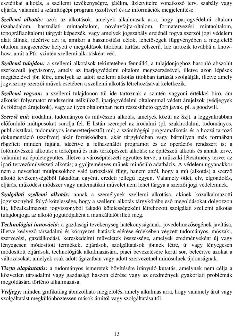 tárgyát képezzék, vagy amelyek jogszabály erejénél fogva szerzői jogi védelem alatt állnak, ideértve azt is, amikor a hasznosítási célok, lehetőségek függvényében a megfelelő oltalom megszerzése