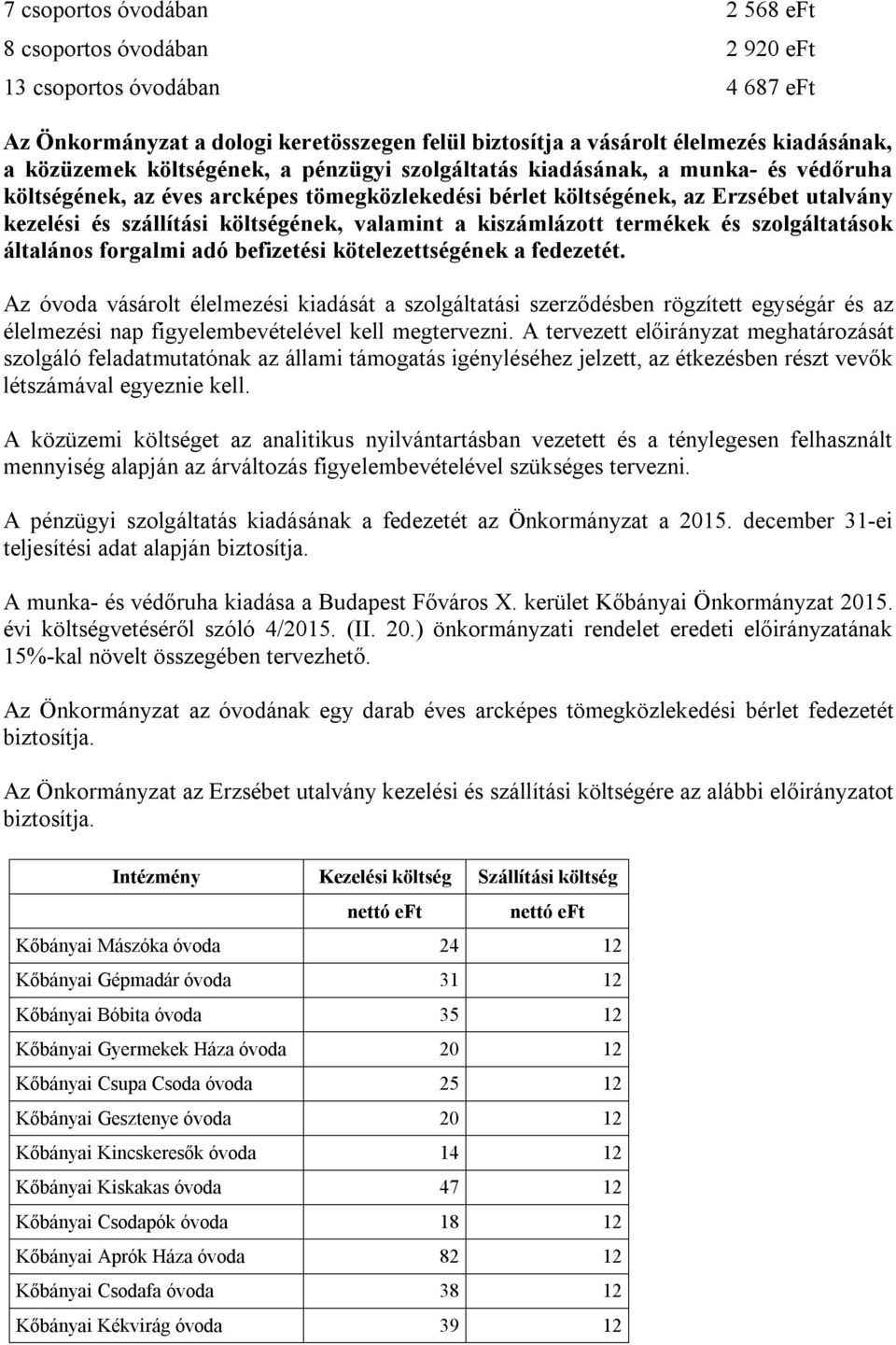 valamint a kiszámlázott termékek és szolgáltatások általános forgalmi adó befizetési kötelezettségének a fedezetét.