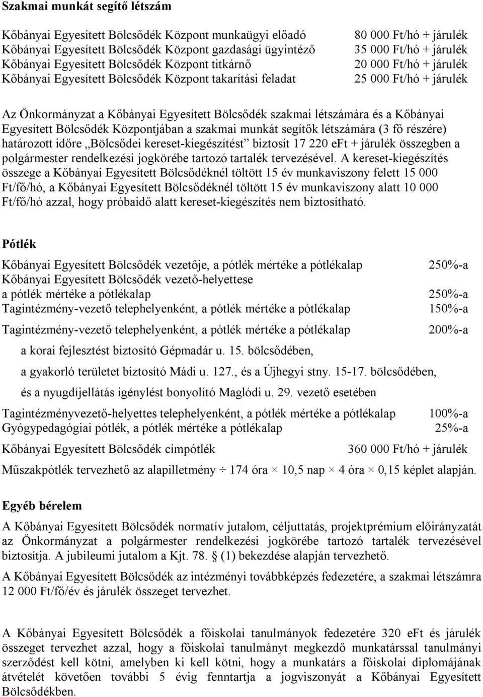 létszámára és a Kőbányai Egyesített Bölcsődék Központjában a szakmai munkát segítők létszámára (3 fő részére) határozott időre Bölcsődei kereset-kiegészítést biztosít 17 220 eft + járulék összegben a