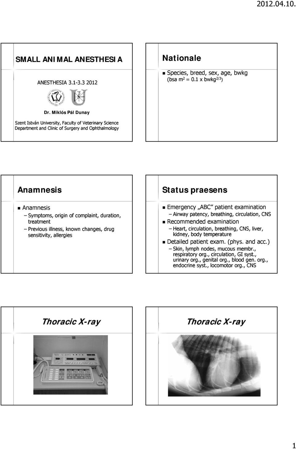 duration, treatment Previous illness, known changes, drug sensitivity, allergies Emergency ABC patient examination Airway patency, breathing, circulation, CNS examination Heart, circulation,