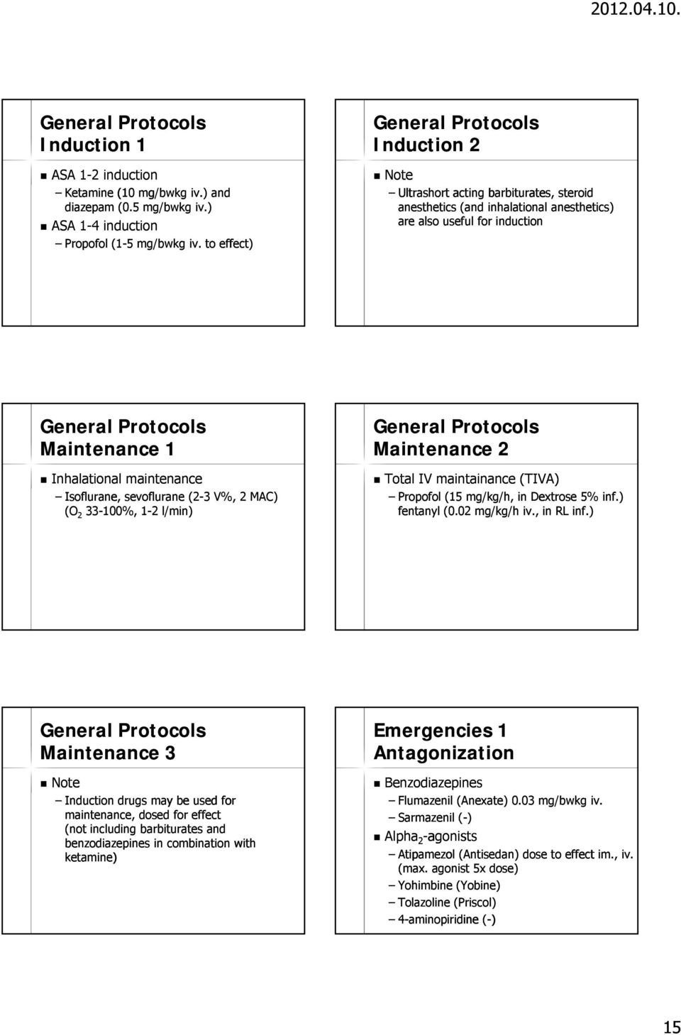 Isoflurane, sevoflurane (2-3 V%, 2 MAC) (O 2 33-100%, 1-2 l/min) General Protocols Maintenance 2 Total IV maintainance (TIVA) Propofol (15 mg/kg/h, in Dextrose 5% inf.) fentanyl (0.02 mg/kg/h iv.