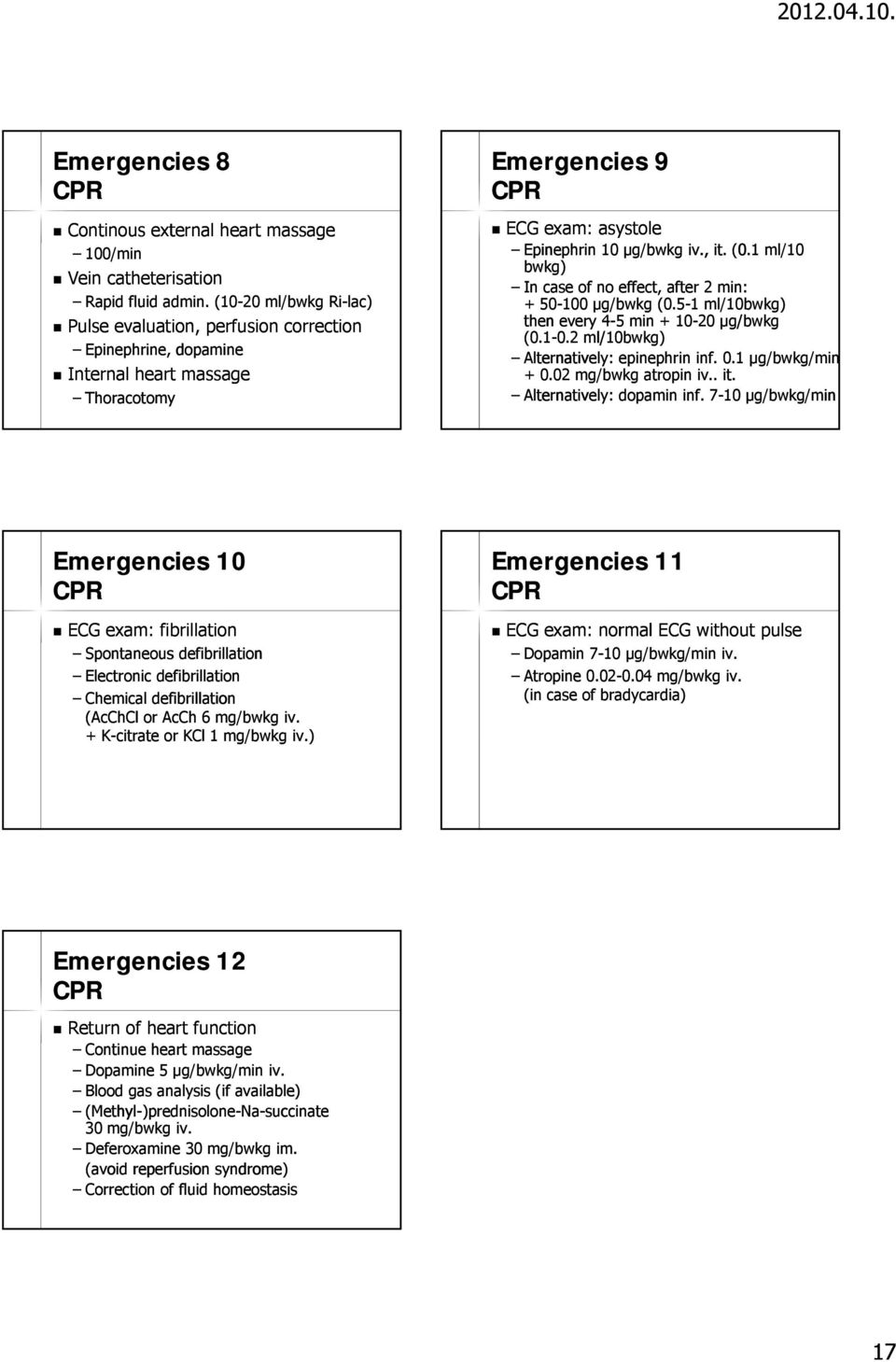 1 ml/10 bwkg) In case of no effect, after 2 min: + 50-100 µg/bwkg (0.5-1 ml/10bwkg) then every 4-5 min + 10-20 µg/bwkg (0.1-0.20.2 ml/10 10bwkg) Alternatively: epinephrin inf. 0.1 µg/bwkg/min + 0.