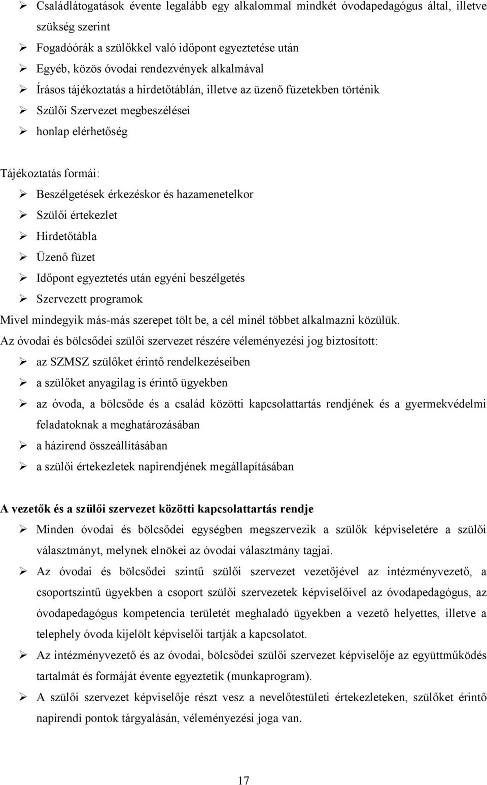 Időpont gyzttés után gyéni bszélgtés Szrvztt programok Mivl mindgyik más-más szrpt tölt b, a cél minél többt alkalmazni közülük.