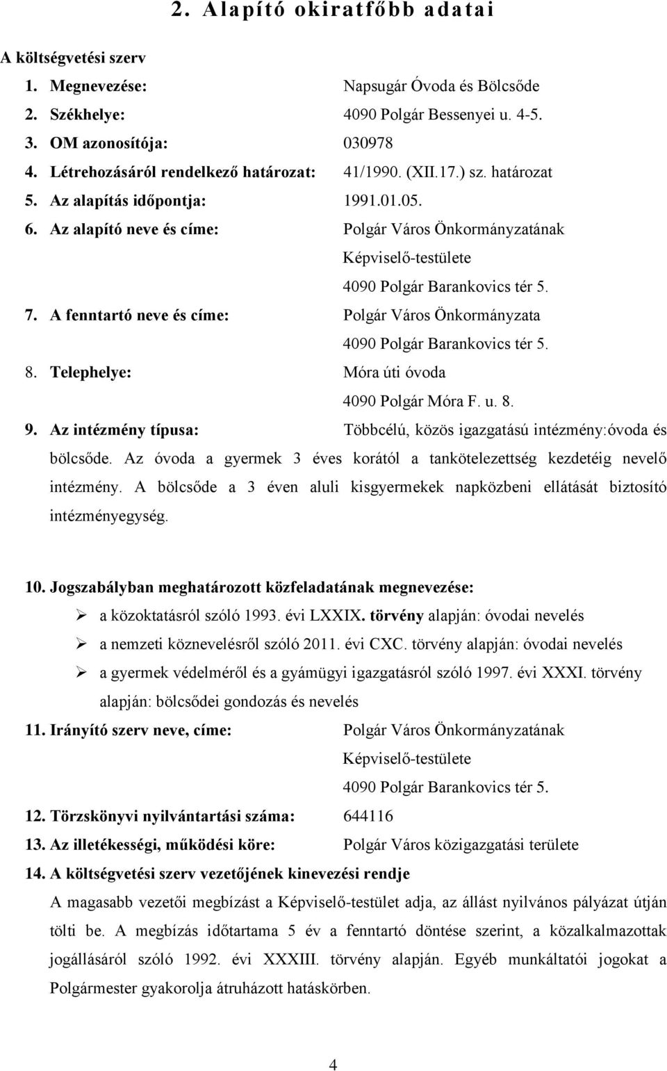 A fnntartó nv és cím: Polgár Város Önkormányzata 4090 Polgár Barankovics tér 5. 8. Tlphly: Móra úti óvoda 4090 Polgár Móra F. u. 8. 9.