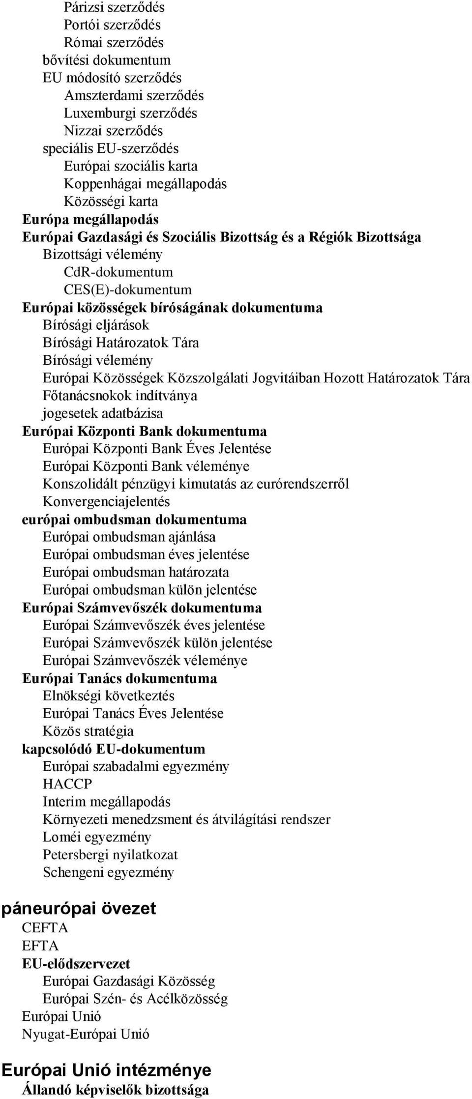 bíróságának dokumentuma Bírósági eljárások Bírósági Határozatok Tára Bírósági vélemény Európai Közösségek Közszolgálati Jogvitáiban Hozott Határozatok Tára Főtanácsnokok indítványa jogesetek