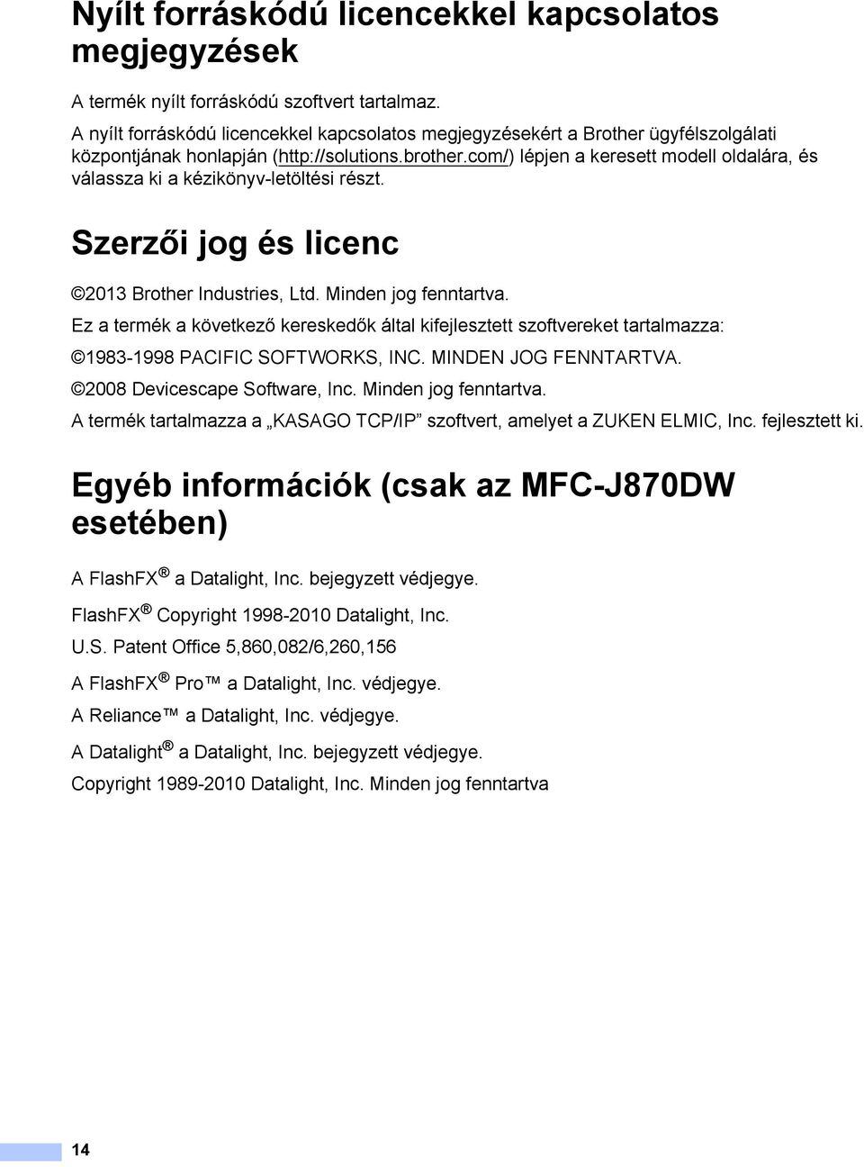 com/) lépjen a keresett modell oldalára, és válassza ki a kézikönyv-letöltési részt. Szerzői jog és licenc 1 2013 Brother Industries, Ltd. Minden jog fenntartva.