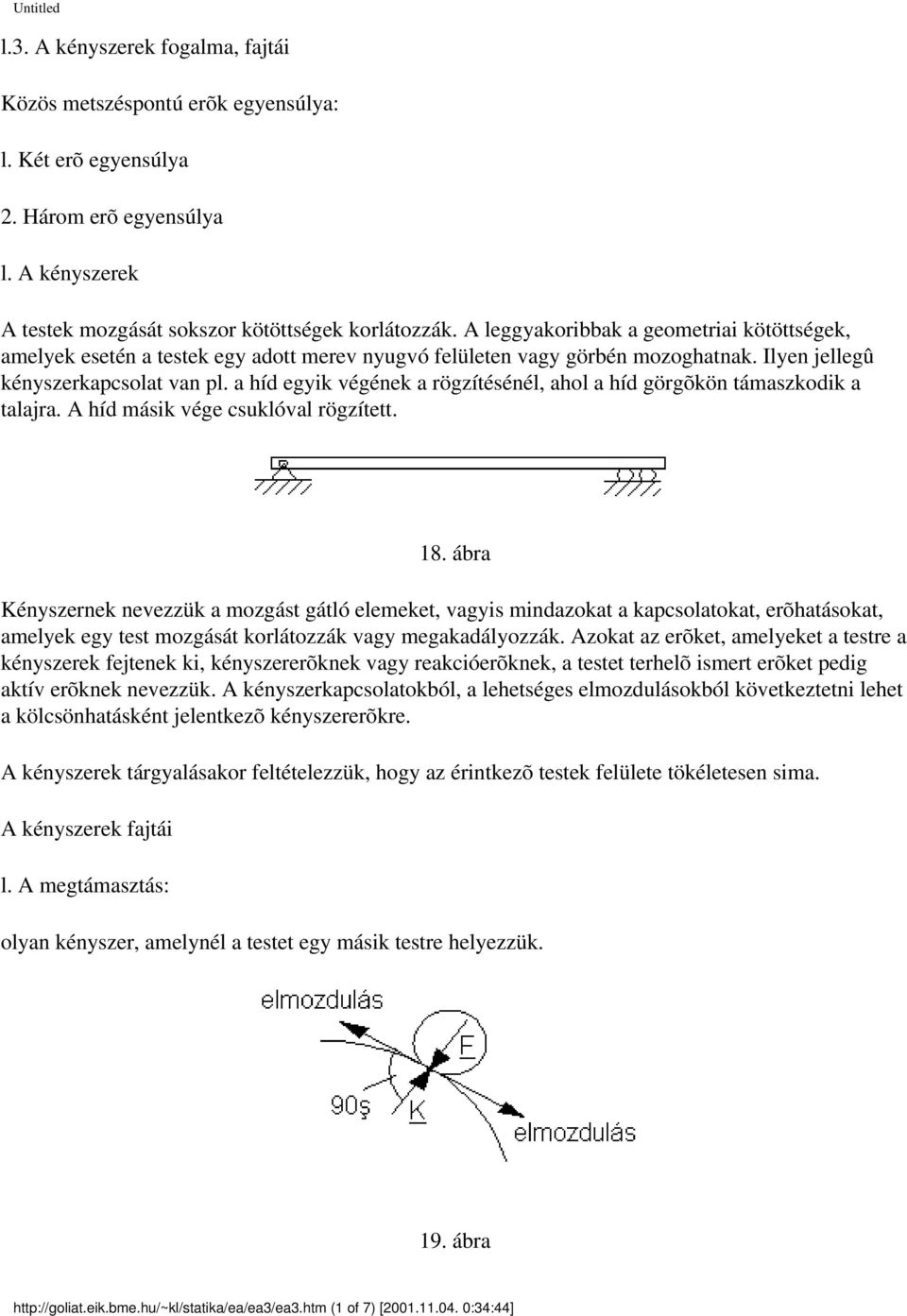 a híd egyik végének a rögzítésénél, ahol a híd görgõkön támaszkodik a talajra. A híd másik vége csuklóval rögzített. 18.