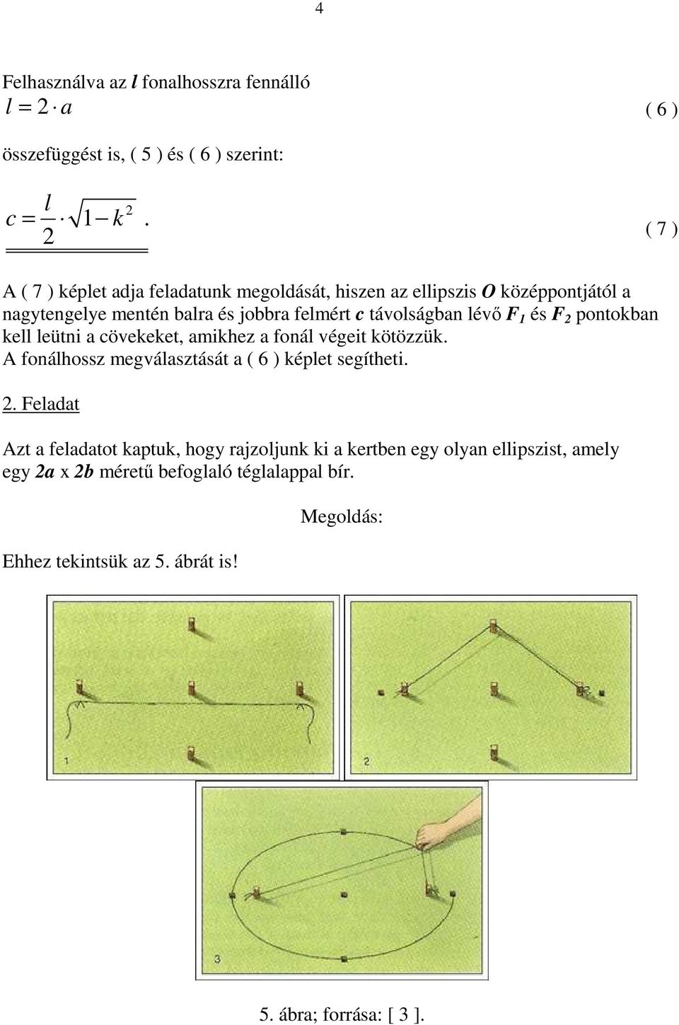 lévő F 1 és F pontokban kell leütni a cövekeket, amikhez a fonál végeit kötözzük. A fonálhossz megválasztását a ( 6 ) képlet segítheti.