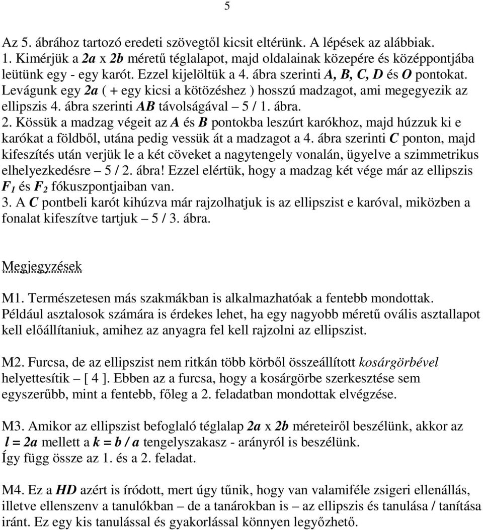 ábra szerinti C ponton, majd kifeszítés után verjük le a két cöveket a nagytengely vonalán, ügyelve a szimmetrikus elhelyezkedésre 5 /. ábra!