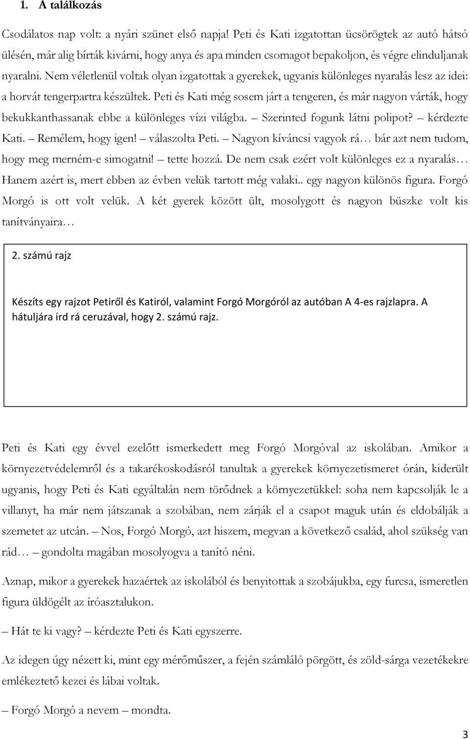 Nem véletlenül voltak olyan izgatottak a gyerekek, ugyanis különleges nyaralás lesz az idei: a horvát tengerpartra készültek.