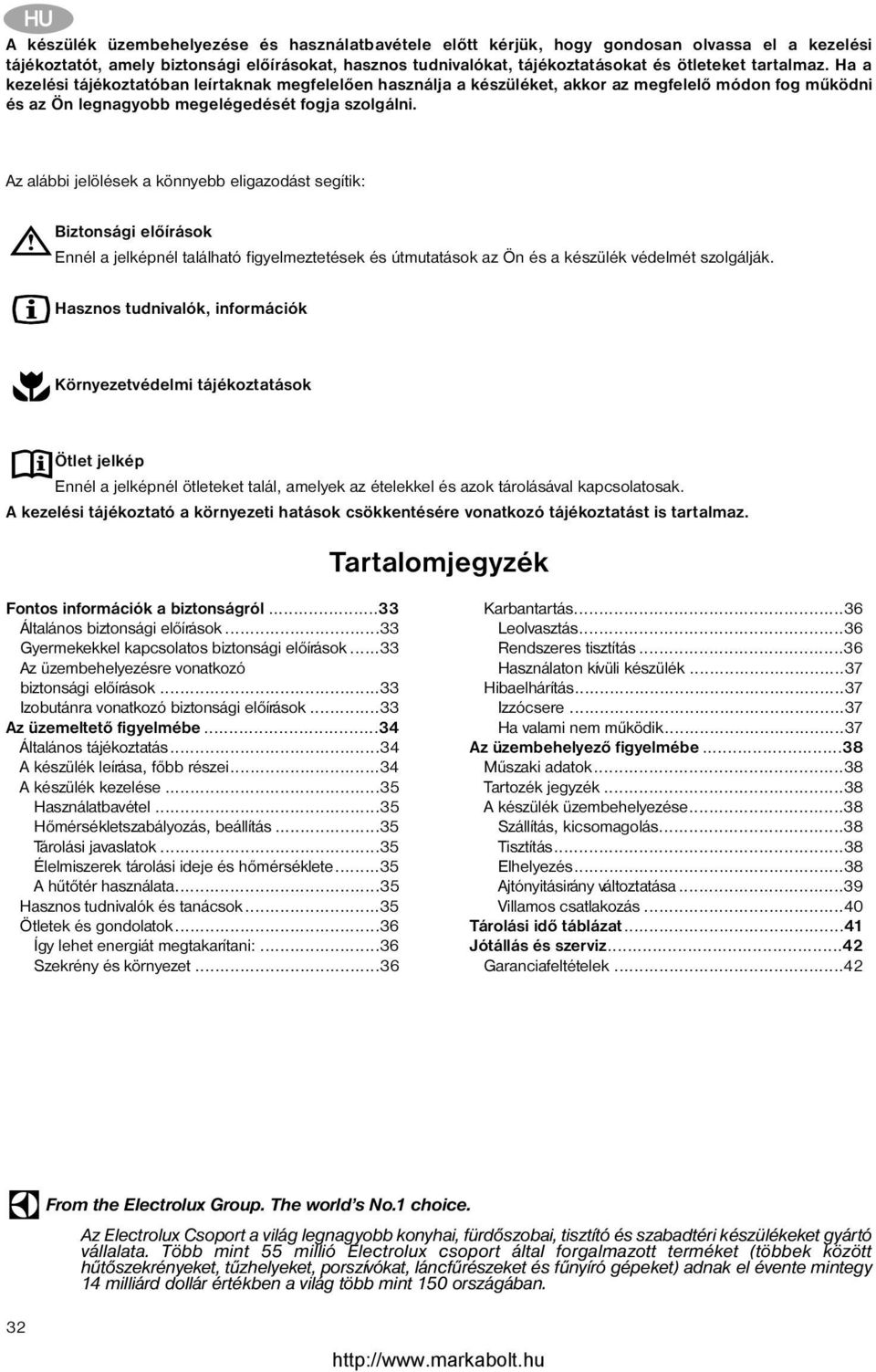 Az alábbi jelölések a könnyebb eligazodást segítik: Biztonsági elõírások Ennél a jelképnél található figyelmeztetések és útmutatások az Ön és a készülék védelmét szolgálják.