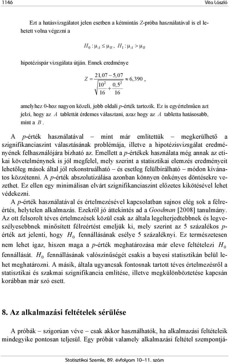 Ez is egyértelműen azt jelzi, hogy az A tablettát érdemes választani, azaz hogy az A tabletta hatásosabb, mint a B.