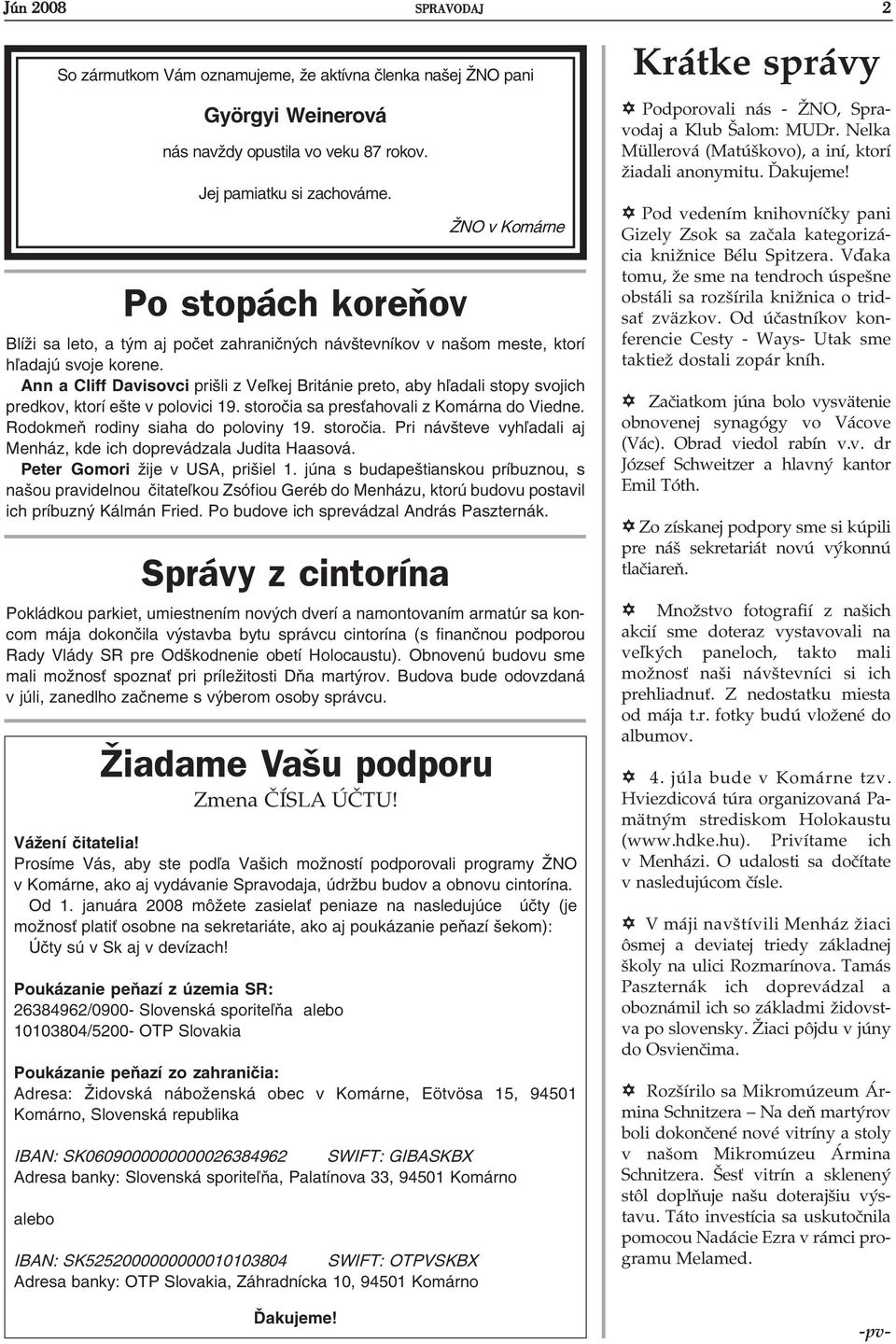 januára 2008 môžete zasiela peniaze na nasledujúce úèty (je možnos plati osobne na sekretariáte, ako aj poukázanie peòazí šekom): Úèty sú v Sk aj v devízach!