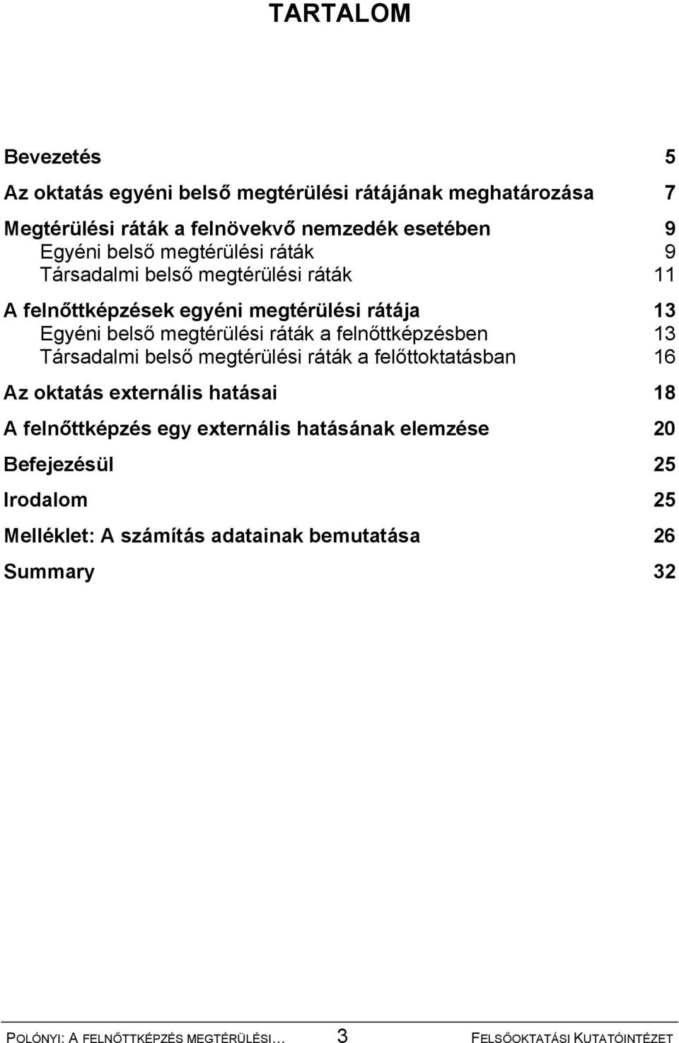 felnőttképzésben 13 Társadalmi belső megtérülési ráták a felőttoktatásban 16 Az oktatás externális hatásai 18 A felnőttképzés egy externális