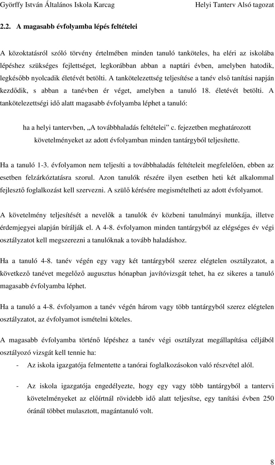 fejezetben meghatározott követelményeket az adott évfolyamban minden tantárgyból teljesítette. Ha a tanuló 1-3.