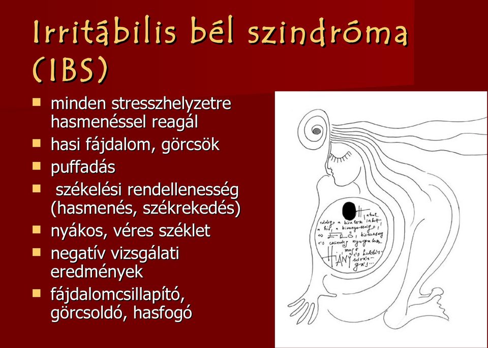 rendellenesség (hasmenés, székrekedés) nyákos, véres széklet