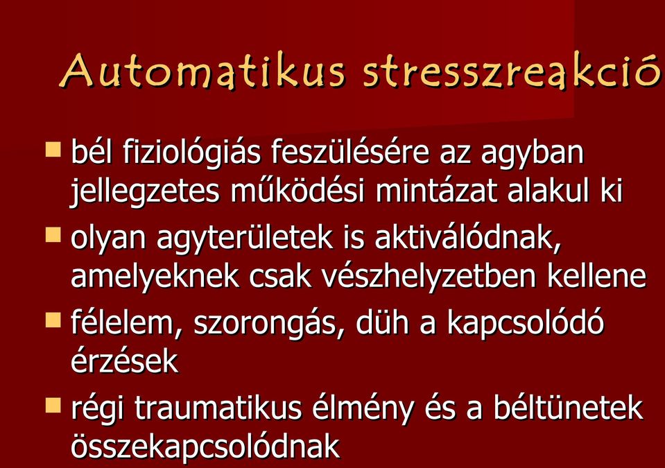 aktiválódnak, amelyeknek csak vészhelyzetben kellene félelem,